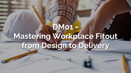 DM01 - Mastering Workplace Fitout from Design to Delivery