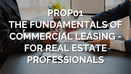 PROP01 - THE FUNDAMENTALS OF COMMERCIAL LEASING - For Real Estate Professionals